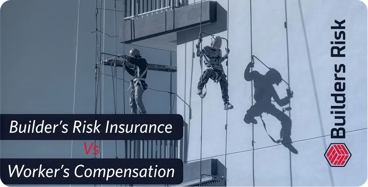 Builders Risk Insurance vs Workers Compensation