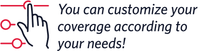 You can customize your coverage according to your needs