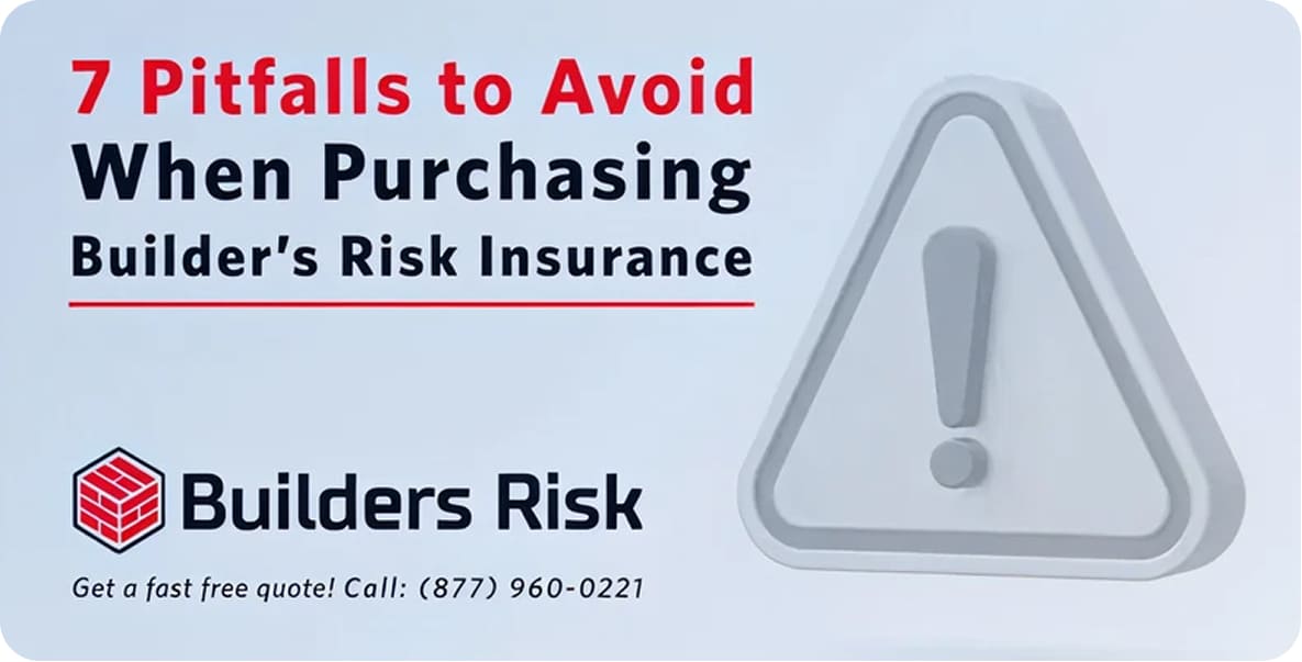 7 Pitfalls to Avoid When Purchasing Builders Risk Insurance