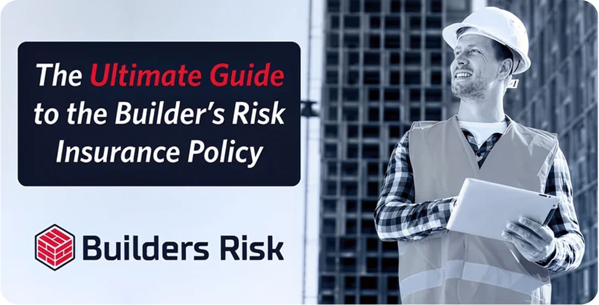 The Ultimate Guide to the Builders Risk Insurance Policy