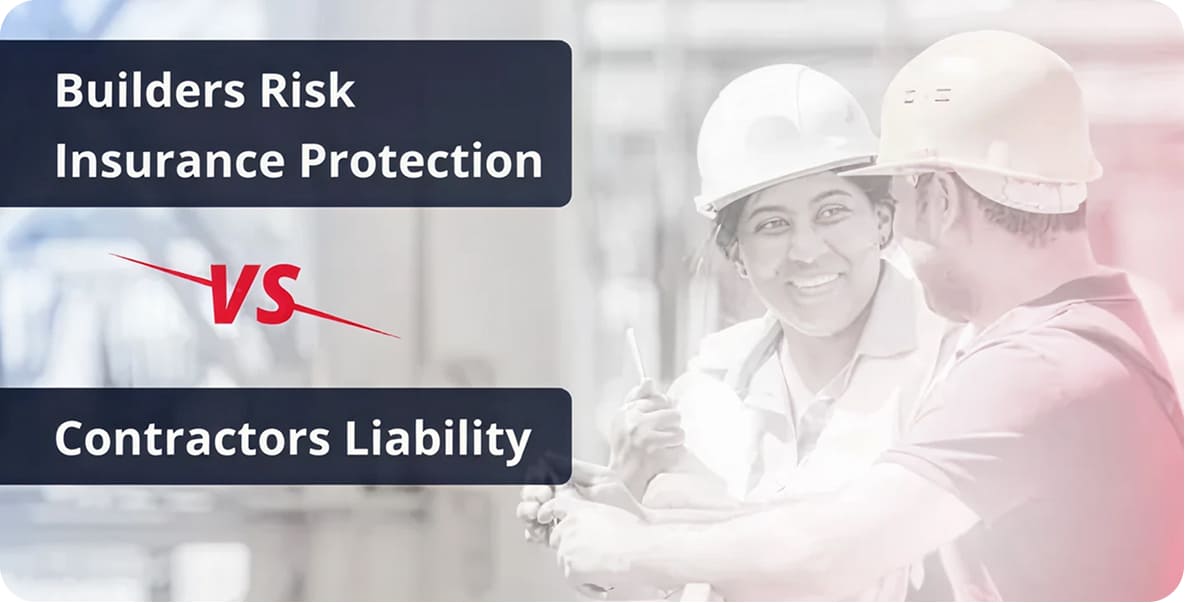 Builders Risk Insurance Protection vs Contractors Liability