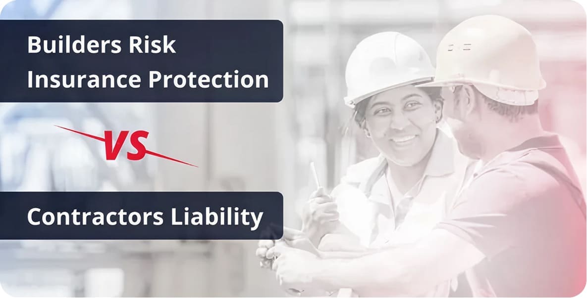 Builders Risk Insurance Protection vs Contractors Liability