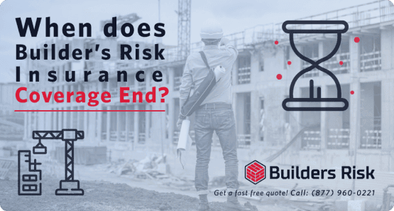 Principal Banner of When does Builders Risk Insurance coverage end